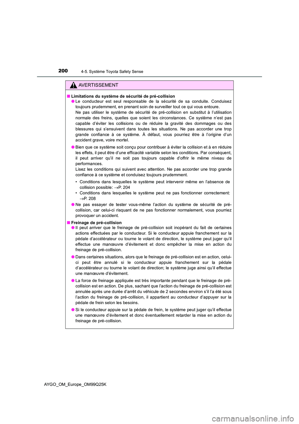 TOYOTA AYGO 2017  Notices Demploi (in French) 2004-5. Système Toyota Safety Sense
AYGO_OM_Europe_OM99Q25K
AVERTISSEMENT
■Limitations du système de sécurité de pré-collision ● Le conducteur est seul responsable de la sécurité de sa cond
