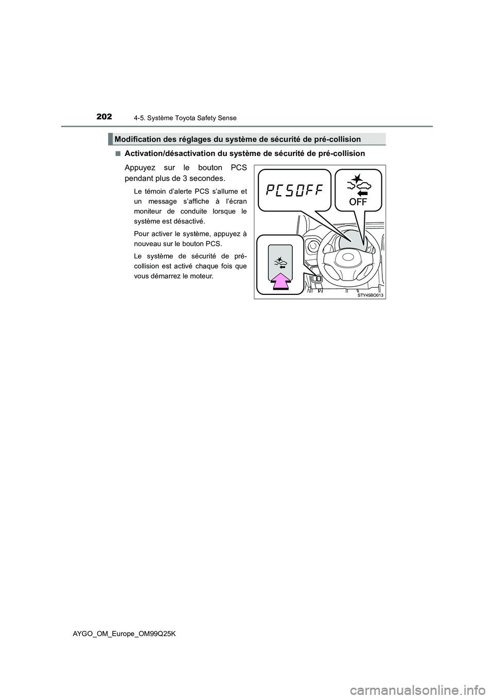 TOYOTA AYGO 2017  Notices Demploi (in French) 2024-5. Système Toyota Safety Sense
AYGO_OM_Europe_OM99Q25K 
■Activation/désactivation du système  de sécurité de pré-collision 
Appuyez sur le bouton PCS 
pendant plus de 3 secondes.
Le témo