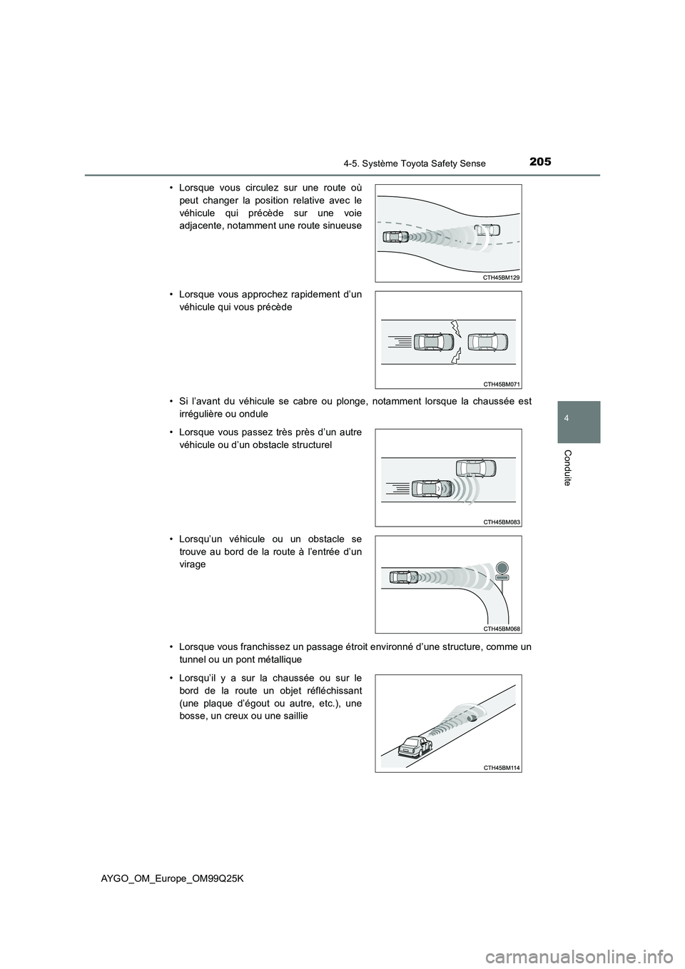 TOYOTA AYGO 2017  Notices Demploi (in French) 2054-5. Système Toyota Safety Sense
4
Conduite
AYGO_OM_Europe_OM99Q25K 
• Si l’avant du véhicule se cabre ou plonge, notamment lorsque la chaussée est 
irrégulière ou ondule 
• Lorsque vous