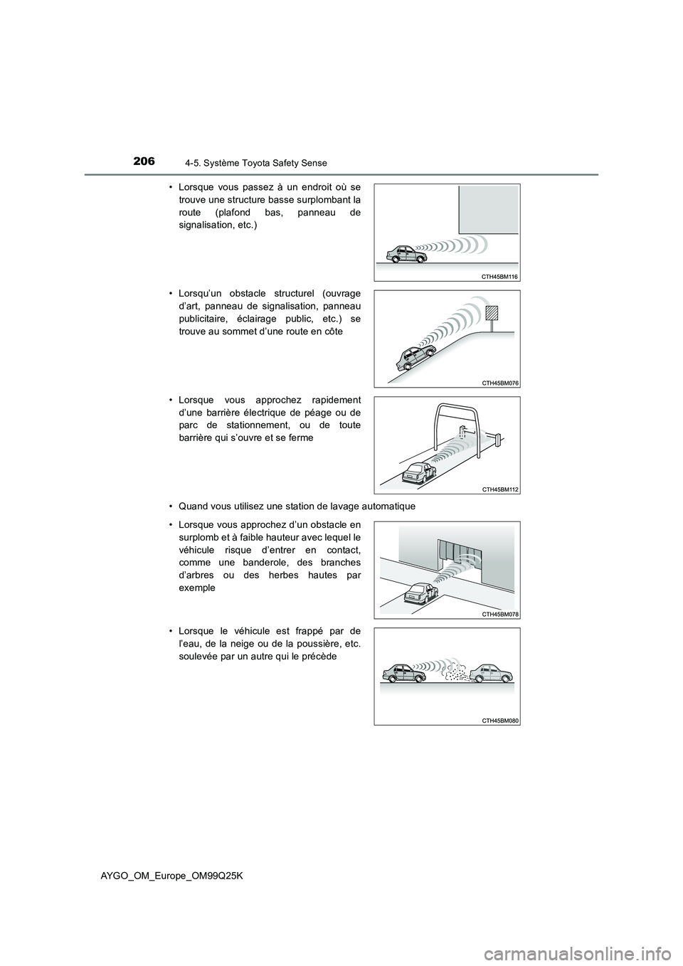 TOYOTA AYGO 2017  Notices Demploi (in French) 2064-5. Système Toyota Safety Sense
AYGO_OM_Europe_OM99Q25K 
• Quand vous utilisez une station de lavage automatique 
• Lorsque vous passez à un endroit où se 
trouve une structure basse surplo