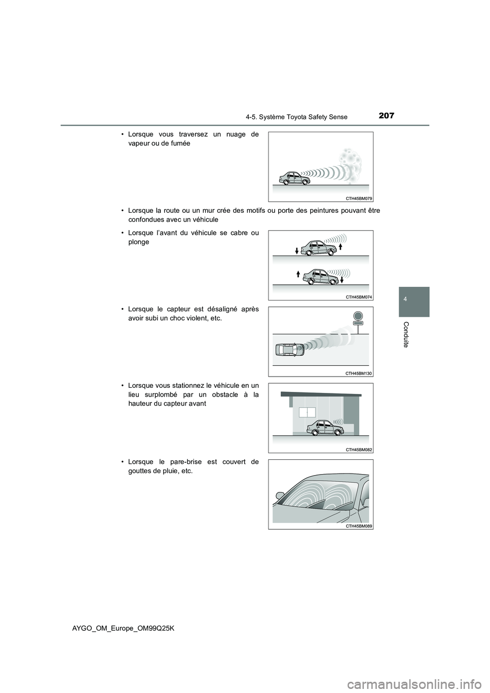 TOYOTA AYGO 2017  Notices Demploi (in French) 2074-5. Système Toyota Safety Sense
4
Conduite
AYGO_OM_Europe_OM99Q25K 
• Lorsque la route ou un mur crée des motifs ou porte des peintures pouvant être 
confondues avec un véhicule 
• Lorsque
