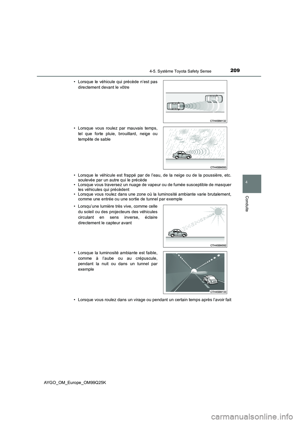 TOYOTA AYGO 2017  Notices Demploi (in French) 2094-5. Système Toyota Safety Sense
4
Conduite
AYGO_OM_Europe_OM99Q25K 
• Lorsque le véhicule est frappé par de l’eau, de la neige ou de la poussière, etc. soulevée par un autre qui le préc