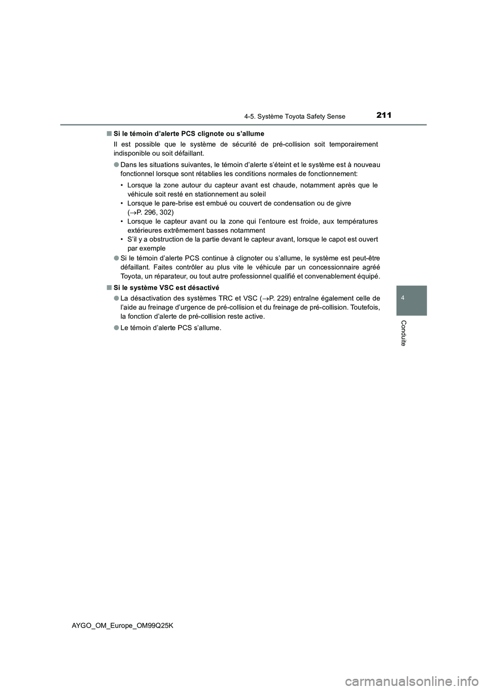 TOYOTA AYGO 2017 Notices Demploi (in French) 2114-5. Système Toyota Safety Sense
4
Conduite
AYGO_OM_Europe_OM99Q25K
■ Si le témoin d’alerte PCS clignote ou s’allume
Il est possible que le système de sécurité de pré-collision soit t TOYOTA AYGO 2017 Notices Demploi (in French) 2114-5. Système Toyota Safety Sense
4
Conduite
AYGO_OM_Europe_OM99Q25K
■ Si le témoin d’alerte PCS clignote ou s’allume
Il est possible que le système de sécurité de pré-collision soit t