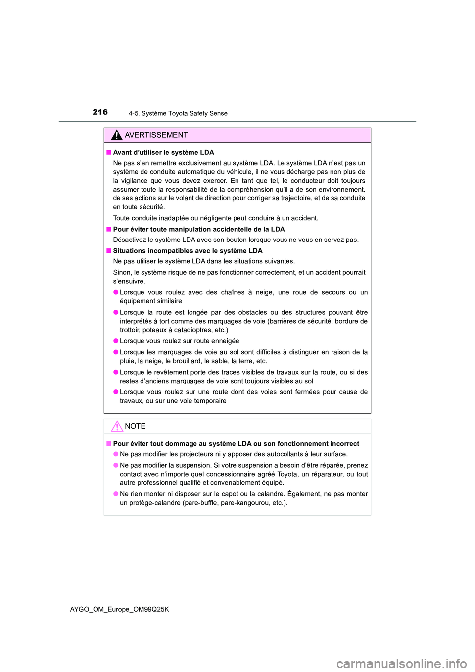 TOYOTA AYGO 2017  Notices Demploi (in French) 2164-5. Système Toyota Safety Sense
AYGO_OM_Europe_OM99Q25K
AVERTISSEMENT
■Avant d’utiliser le système LDA 
Ne pas s’en remettre exclusivement au système LDA. Le système LDA n’est pas un 
