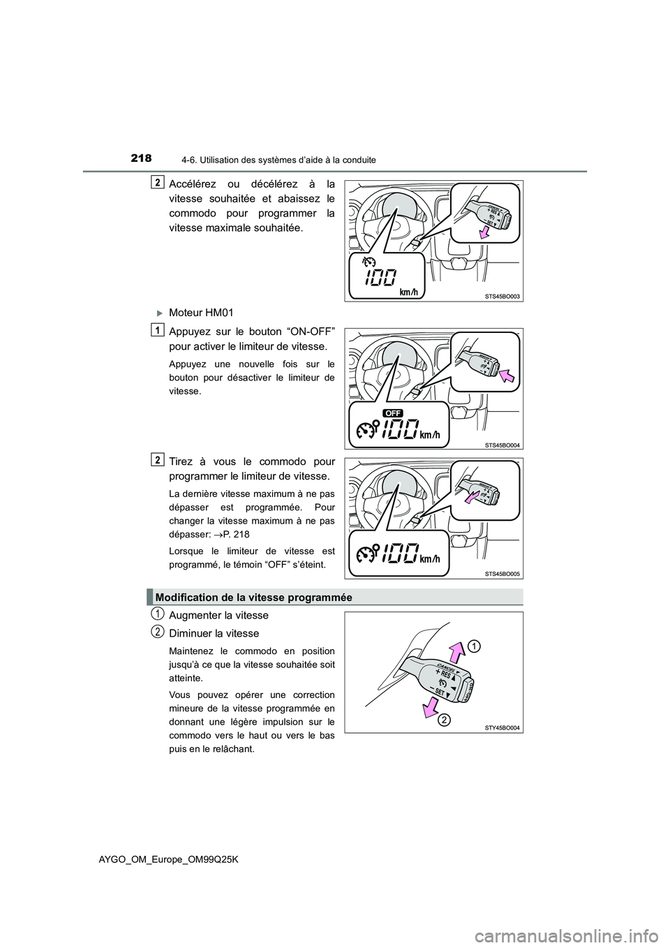TOYOTA AYGO 2017  Notices Demploi (in French) 2184-6. Utilisation des systèmes d’aide à la conduite
AYGO_OM_Europe_OM99Q25K
Accélérez ou décélérez à la 
vitesse souhaitée et abaissez le 
commodo pour programmer la 
vitesse maximale sou