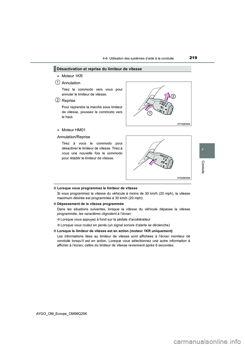 TOYOTA AYGO 2017  Notices Demploi (in French) 2194-6. Utilisation des systèmes d’aide à la conduite
4
Conduite
AYGO_OM_Europe_OM99Q25K
Moteur 1KR 
Annulation 
Tirez le commodo vers vous pour 
annuler le limiteur de vitesse.
Reprise
Pour re