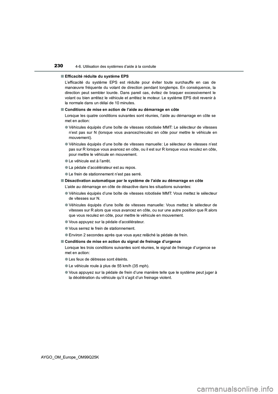TOYOTA AYGO 2017  Notices Demploi (in French) 2304-6. Utilisation des systèmes d’aide à la conduite
AYGO_OM_Europe_OM99Q25K 
■ Efficacité réduite du système EPS 
L’efficacité du système EPS est réduite pour éviter toute surchauffe 