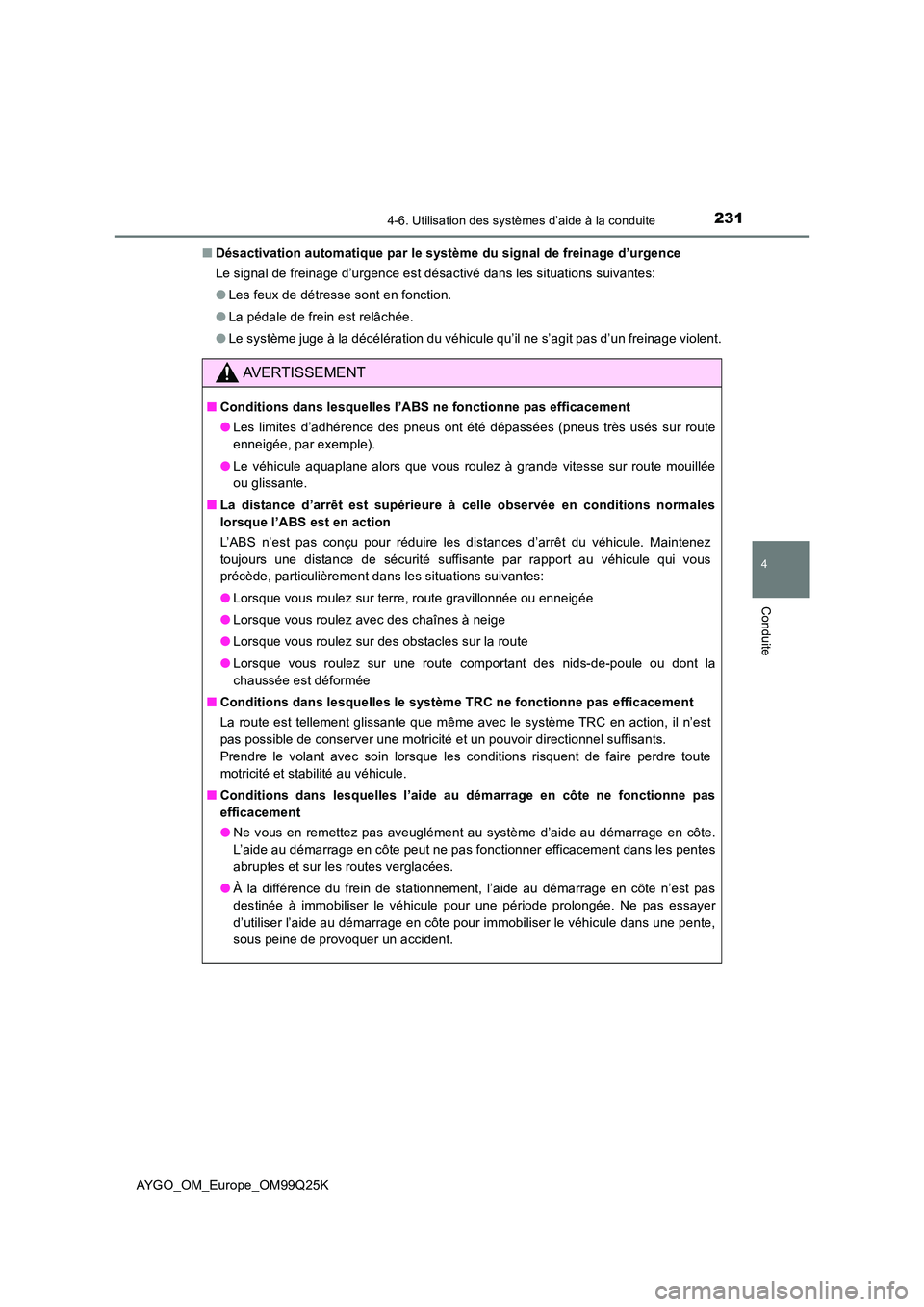 TOYOTA AYGO 2017  Notices Demploi (in French) 2314-6. Utilisation des systèmes d’aide à la conduite
4
Conduite
AYGO_OM_Europe_OM99Q25K 
■ Désactivation automatique par le système du signal de freinage d’urgence 
Le signal de freinage d