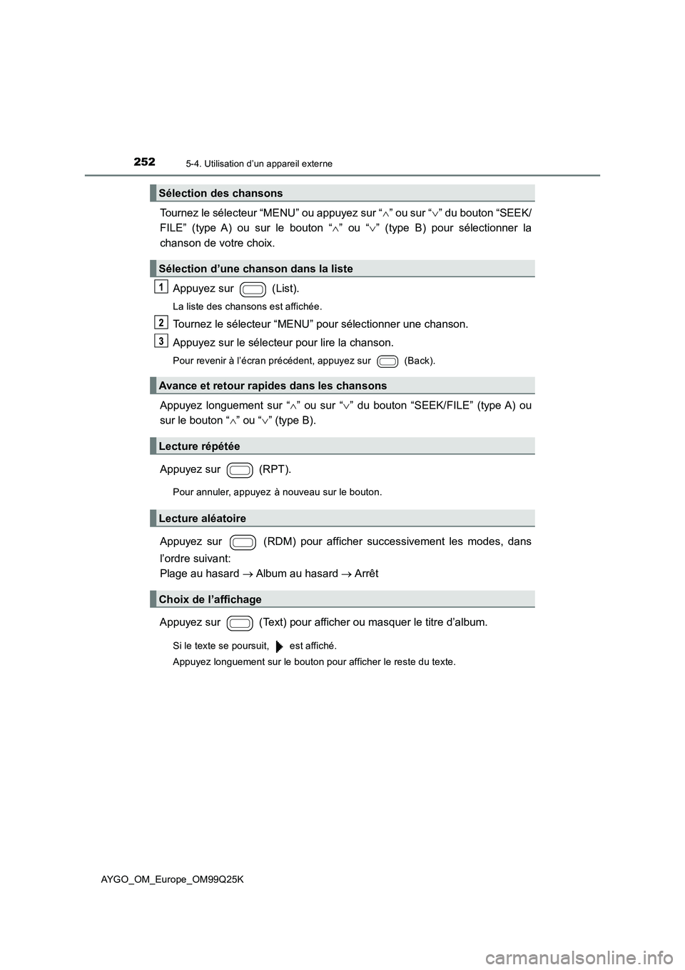 TOYOTA AYGO 2017  Notices Demploi (in French) 2525-4. Utilisation d’un appareil externe
AYGO_OM_Europe_OM99Q25K
Tournez le sélecteur “MENU” ou appuyez sur “” ou sur “” du bouton “SEEK/ 
FILE” (type A) ou sur le bouton “