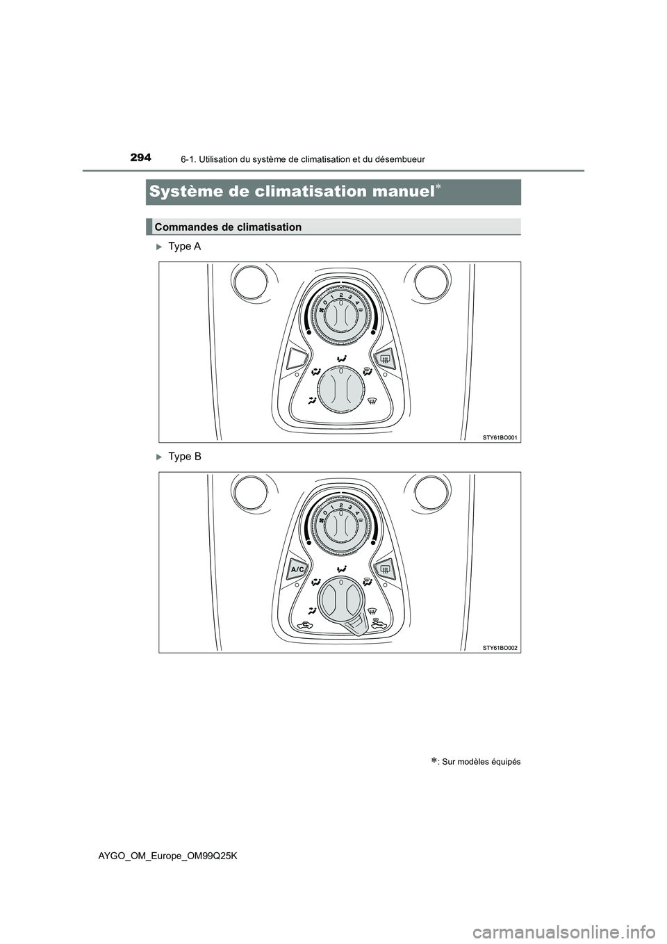 TOYOTA AYGO 2017  Notices Demploi (in French) 2946-1. Utilisation du système de climatisation et du désembueur
AYGO_OM_Europe_OM99Q25K
Système de climatisation manuel
Type A
Type B
: Sur modèles équipés
Commandes de climatisatio