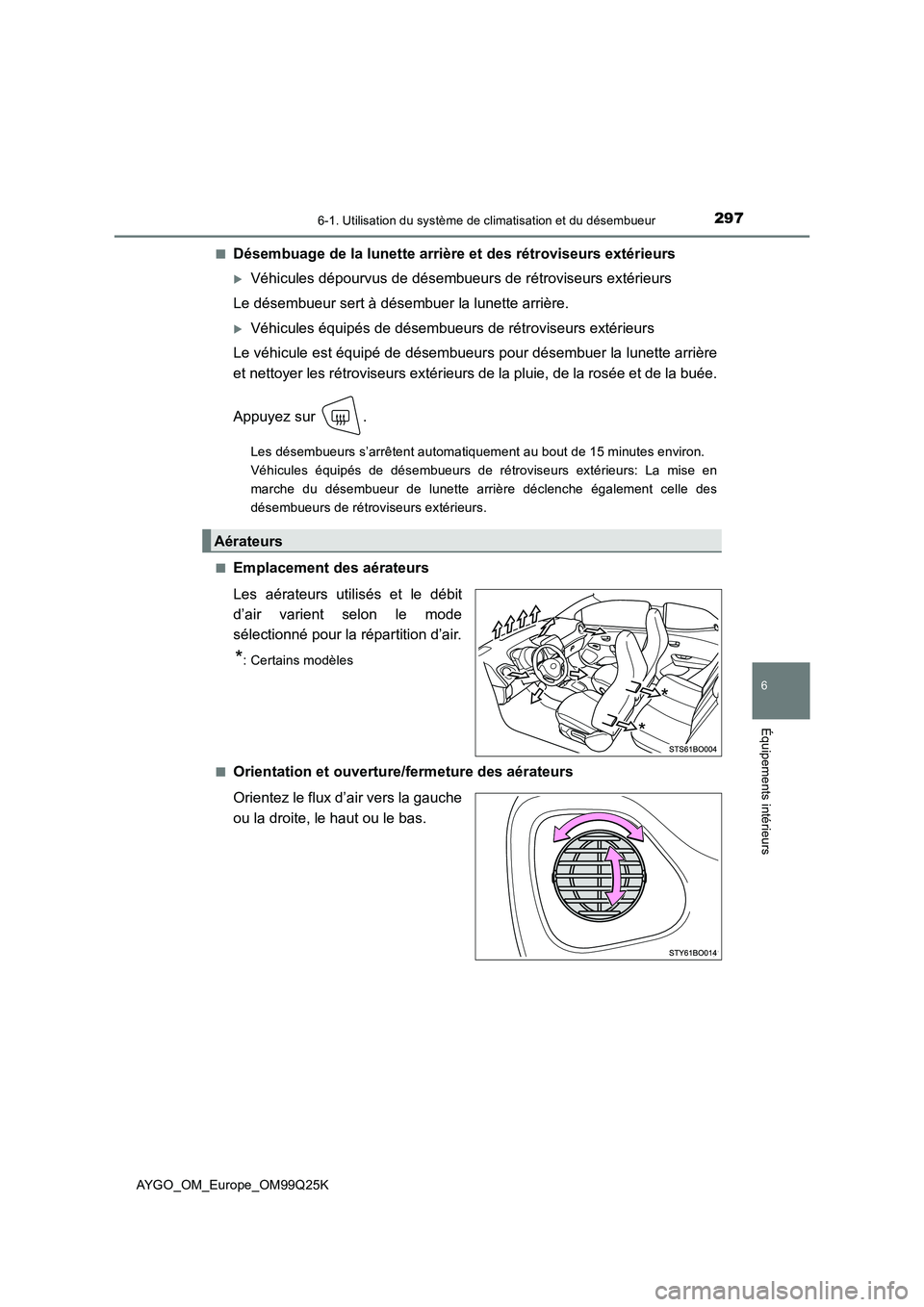 TOYOTA AYGO 2017  Notices Demploi (in French) 2976-1. Utilisation du système de climatisation et du désembueur
6
Équipements intérieurs
AYGO_OM_Europe_OM99Q25K 
■Désembuage de la lunette arrière et des rétroviseurs extérieurs
Véhicu