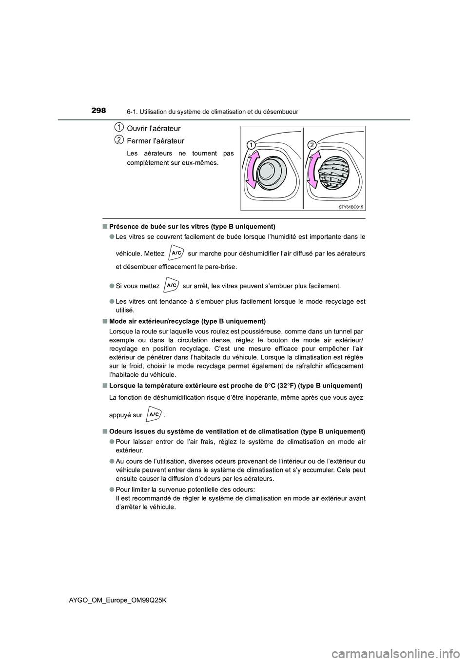 TOYOTA AYGO 2017  Notices Demploi (in French) 2986-1. Utilisation du système de climatisation et du désembueur
AYGO_OM_Europe_OM99Q25K
Ouvrir l’aérateur 
Fermer l’aérateur
Les aérateurs ne tournent pas 
complètement sur eux-mêmes.
■ 
