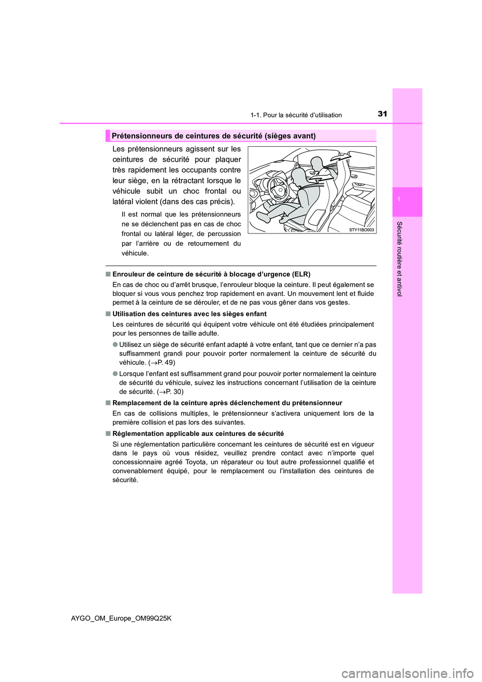 TOYOTA AYGO 2017  Notices Demploi (in French) 311-1. Pour la sécurité d’utilisation
1
Sécurité routière et antivol
AYGO_OM_Europe_OM99Q25K
Les prétensionneurs agissent sur les 
ceintures de sécurité pour plaquer
très rapidement les occ