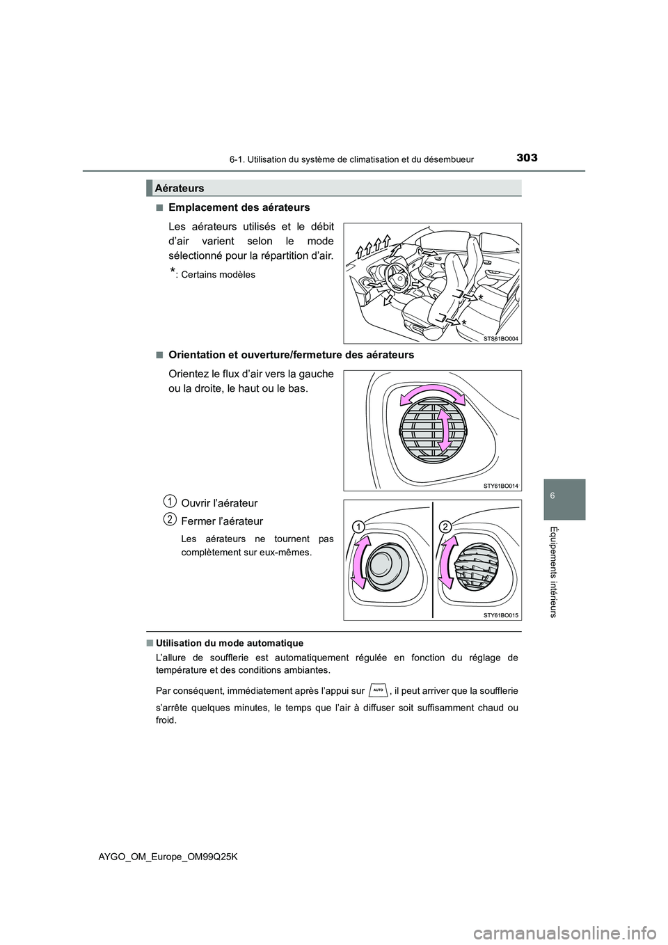 TOYOTA AYGO 2017  Notices Demploi (in French) 3036-1. Utilisation du système de climatisation et du désembueur
6
Équipements intérieurs
AYGO_OM_Europe_OM99Q25K 
■Emplacement des aérateurs 
Les aérateurs utilisés et le débit 
d’air var