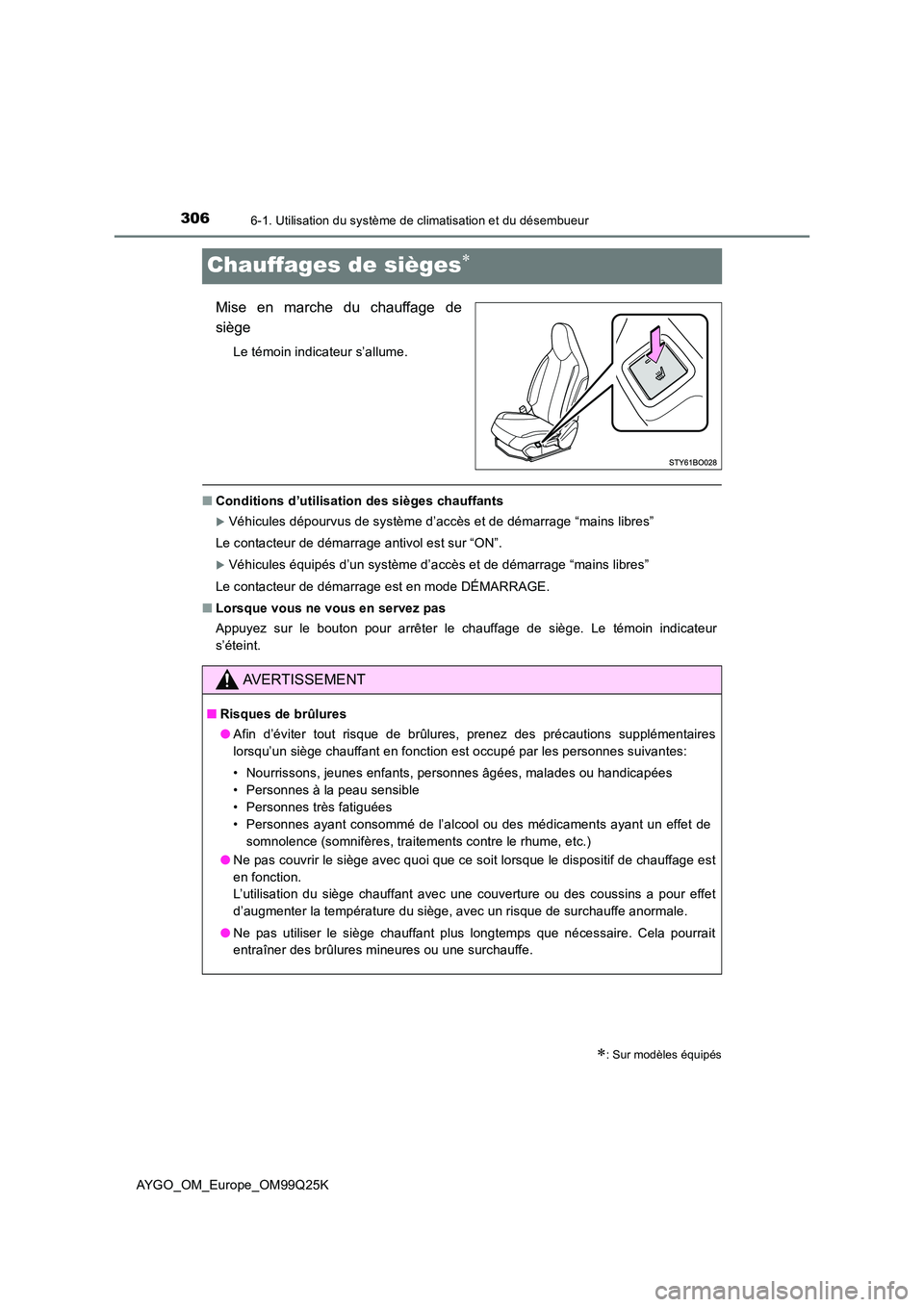 TOYOTA AYGO 2017 Notices Demploi (in French) 3066-1. Utilisation du système de climatisation et du désembueur
AYGO_OM_Europe_OM99Q25K
Chauffages de sièges
Mise en marche du chauffage de
siège
Le témoin indicateur s’allume.
■ Conditi TOYOTA AYGO 2017 Notices Demploi (in French) 3066-1. Utilisation du système de climatisation et du désembueur
AYGO_OM_Europe_OM99Q25K
Chauffages de sièges
Mise en marche du chauffage de
siège
Le témoin indicateur s’allume.
■ Conditi