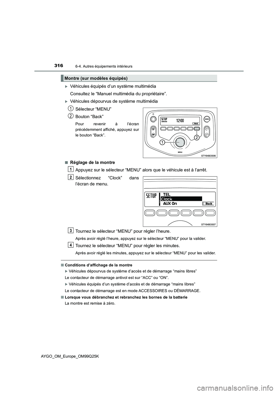 TOYOTA AYGO 2017  Notices Demploi (in French) 3166-4. Autres équipements intérieurs
AYGO_OM_Europe_OM99Q25K
Véhicules équipés d’un système multimédia 
Consultez le “Manuel multimédia du propriétaire”.
Véhicules dépourvus de
