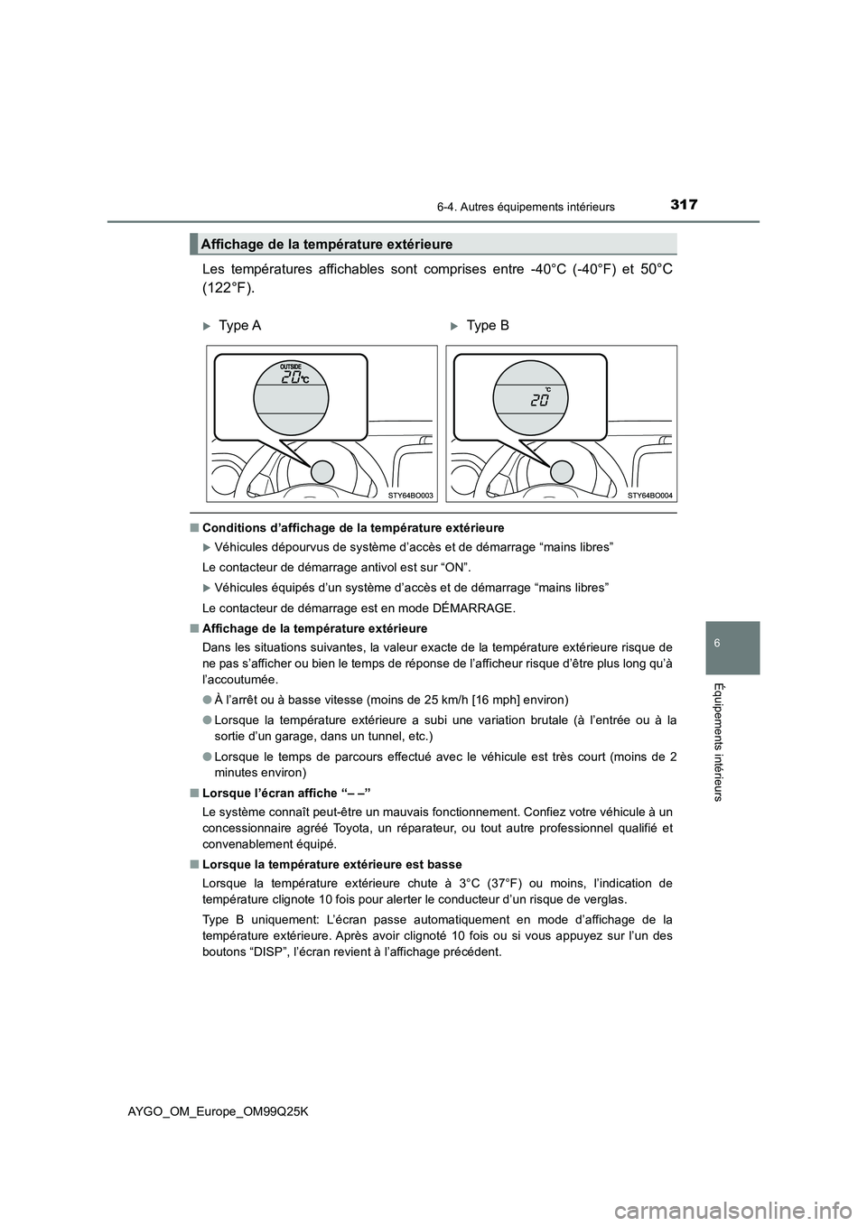 TOYOTA AYGO 2017  Notices Demploi (in French) 3176-4. Autres équipements intérieurs
6
Équipements intérieurs
AYGO_OM_Europe_OM99Q25K
Les températures affichables sont comprises entre -40°C (-40°F) et 50°C 
(122°F).
■ Conditions d’aff