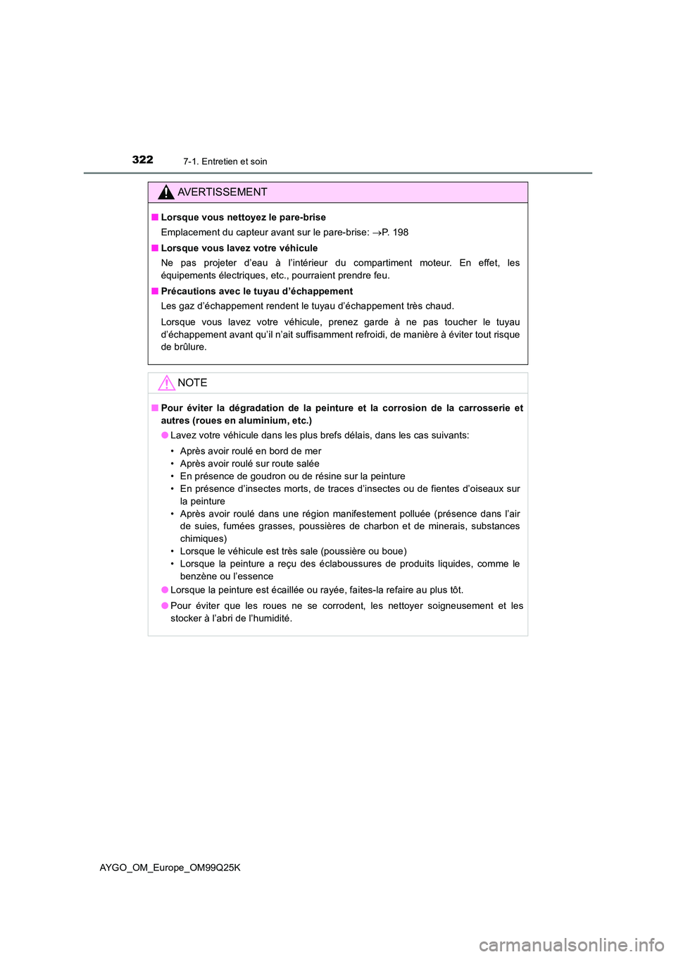 TOYOTA AYGO 2017  Notices Demploi (in French) 3227-1. Entretien et soin
AYGO_OM_Europe_OM99Q25K
AVERTISSEMENT
■Lorsque vous nettoyez le pare-brise 
Emplacement du capteur avant sur le pare-brise:  P.  1 9 8 
■ Lorsque vous lavez votre véh
