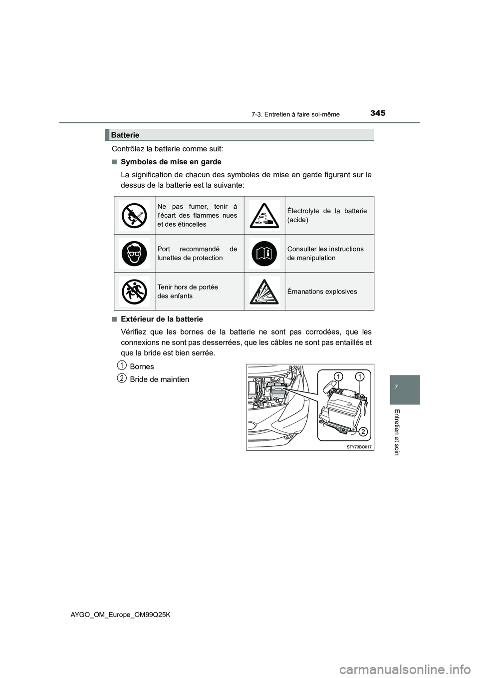 TOYOTA AYGO 2017  Notices Demploi (in French) 3457-3. Entretien à faire soi-même
7
Entretien et soin
AYGO_OM_Europe_OM99Q25K
Contrôlez la batterie comme suit:
■Symboles de mise en garde 
La signification de chacun des symboles de mise en gar