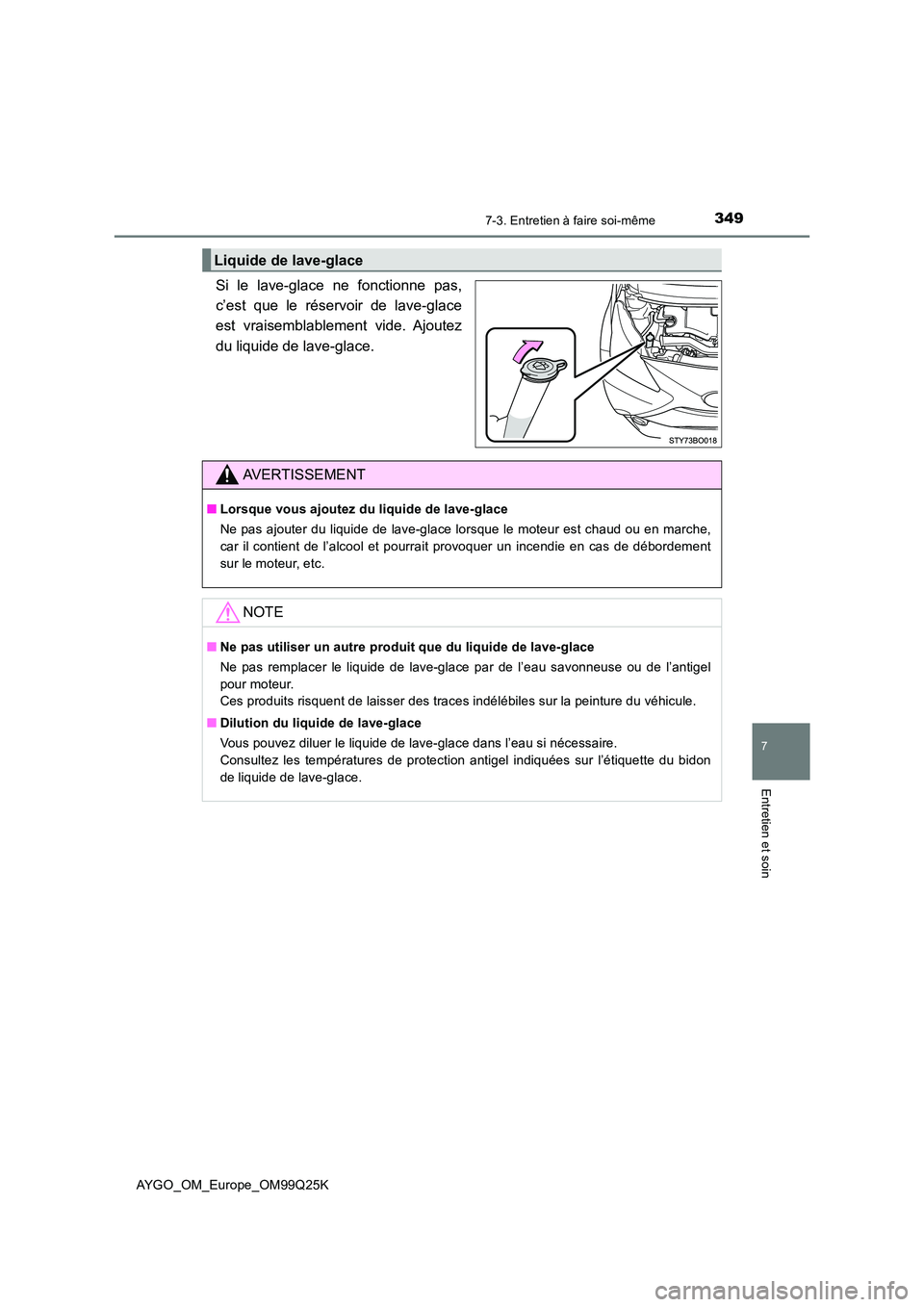 TOYOTA AYGO 2017  Notices Demploi (in French) 3497-3. Entretien à faire soi-même
7
Entretien et soin
AYGO_OM_Europe_OM99Q25K
Si le lave-glace ne fonctionne pas, 
c’est que le réservoir de lave-glace
est vraisemblablement vide. Ajoutez 
du li