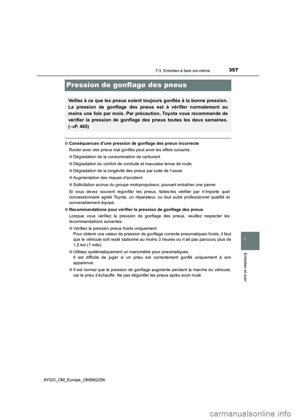 TOYOTA AYGO 2017  Notices Demploi (in French) 3577-3. Entretien à faire soi-même
7
Entretien et soin
AYGO_OM_Europe_OM99Q25K
Pression de gonflage des pneus
■Conséquences d’une pression de gonflage des pneus incorrecte 
Rouler avec des pneu