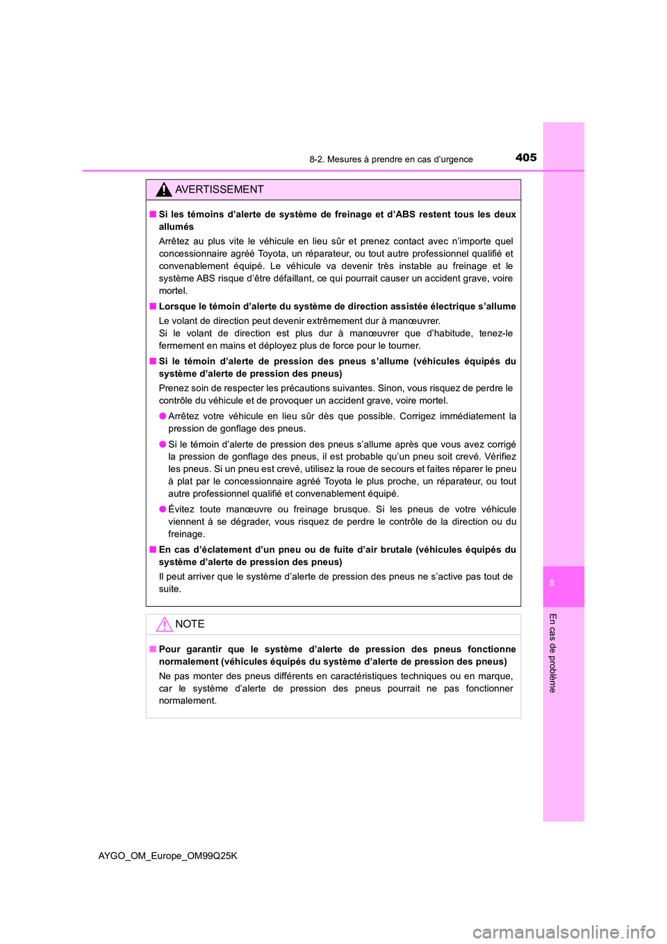 TOYOTA AYGO 2017  Notices Demploi (in French) 4058-2. Mesures à prendre en cas d’urgence
8
En cas de problème
AYGO_OM_Europe_OM99Q25K
AVERTISSEMENT
■Si les témoins d’alerte de système de freinage et d’ABS restent tous les deux 
allum