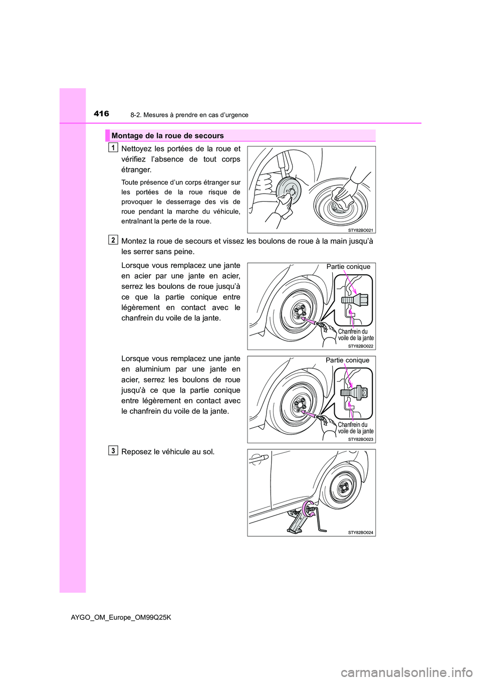 TOYOTA AYGO 2017  Notices Demploi (in French) 4168-2. Mesures à prendre en cas d’urgence
AYGO_OM_Europe_OM99Q25K
Nettoyez les portées de la roue et 
vérifiez l’absence de tout corps
étranger.
Toute présence d’un corps étranger sur 
le