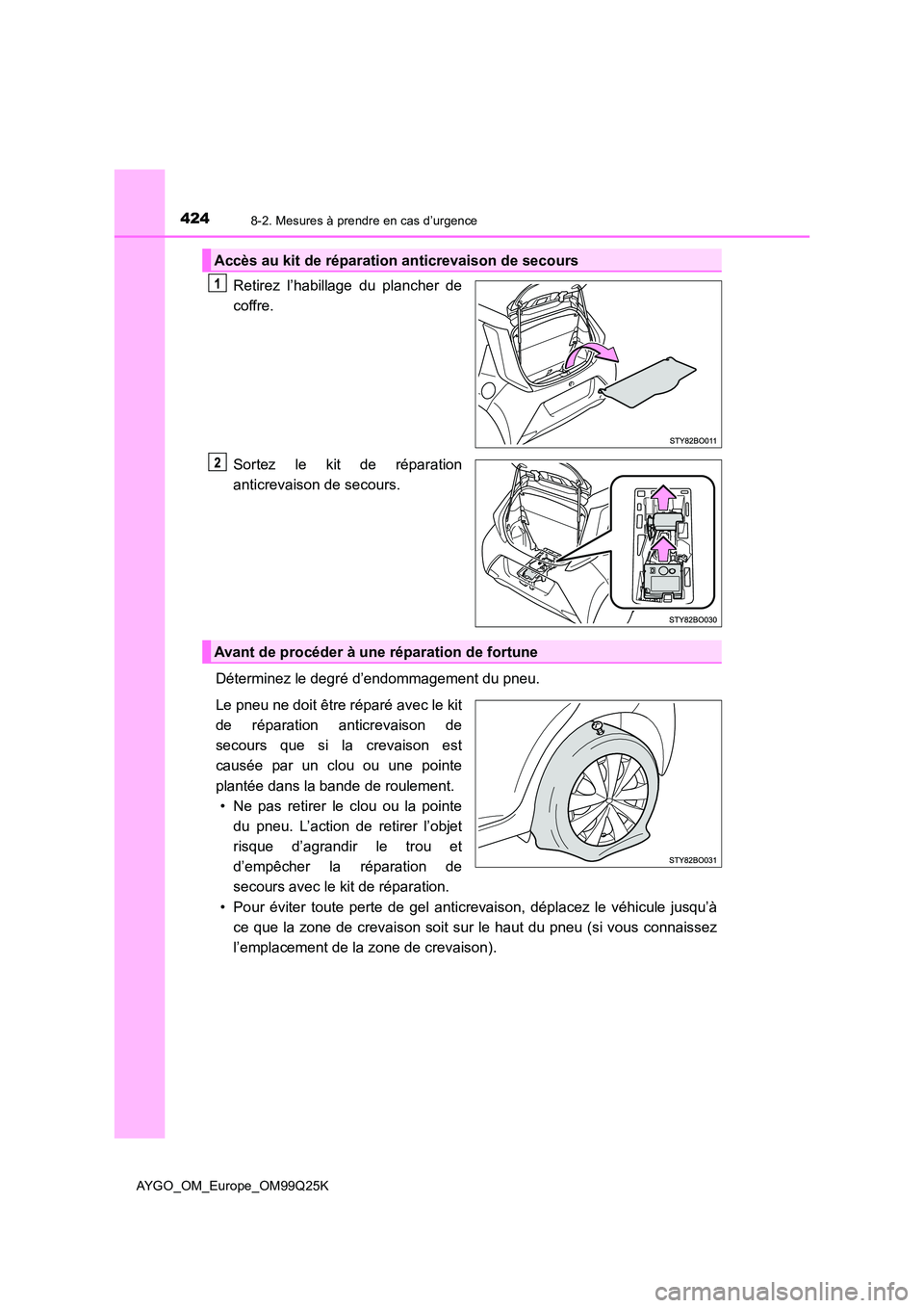TOYOTA AYGO 2017  Notices Demploi (in French) 4248-2. Mesures à prendre en cas d’urgence
AYGO_OM_Europe_OM99Q25K
Retirez l’habillage du plancher de 
coffre. 
Sortez le kit de réparation 
anticrevaison de secours. 
Déterminez le degré d’