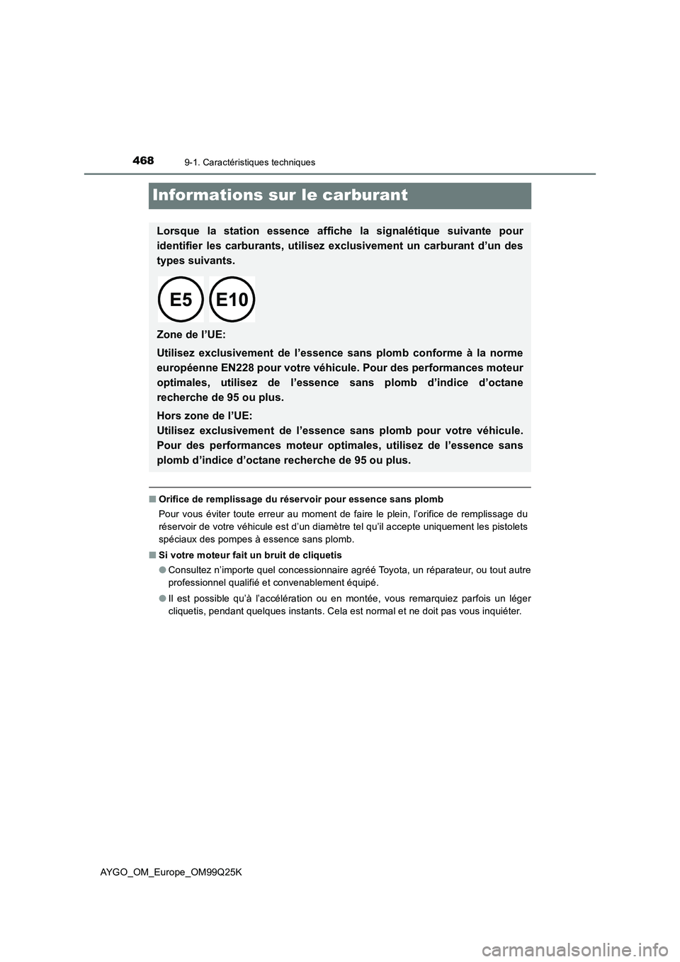 TOYOTA AYGO 2017  Notices Demploi (in French) 4689-1. Caractéristiques techniques
AYGO_OM_Europe_OM99Q25K
Informations sur le carburant
■Orifice de remplissage du réservoir pour essence sans plomb 
Pour vous éviter toute erreur au moment de 