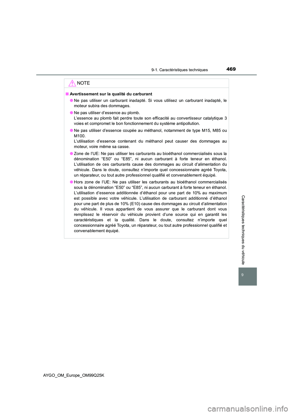 TOYOTA AYGO 2017  Notices Demploi (in French) 4699-1. Caractéristiques techniques
AYGO_OM_Europe_OM99Q25K
9
Caractéristiques techniques du véhicule
NOTE
■Avertissement sur la qualité du carburant 
● Ne pas utiliser un carburant inadapté.