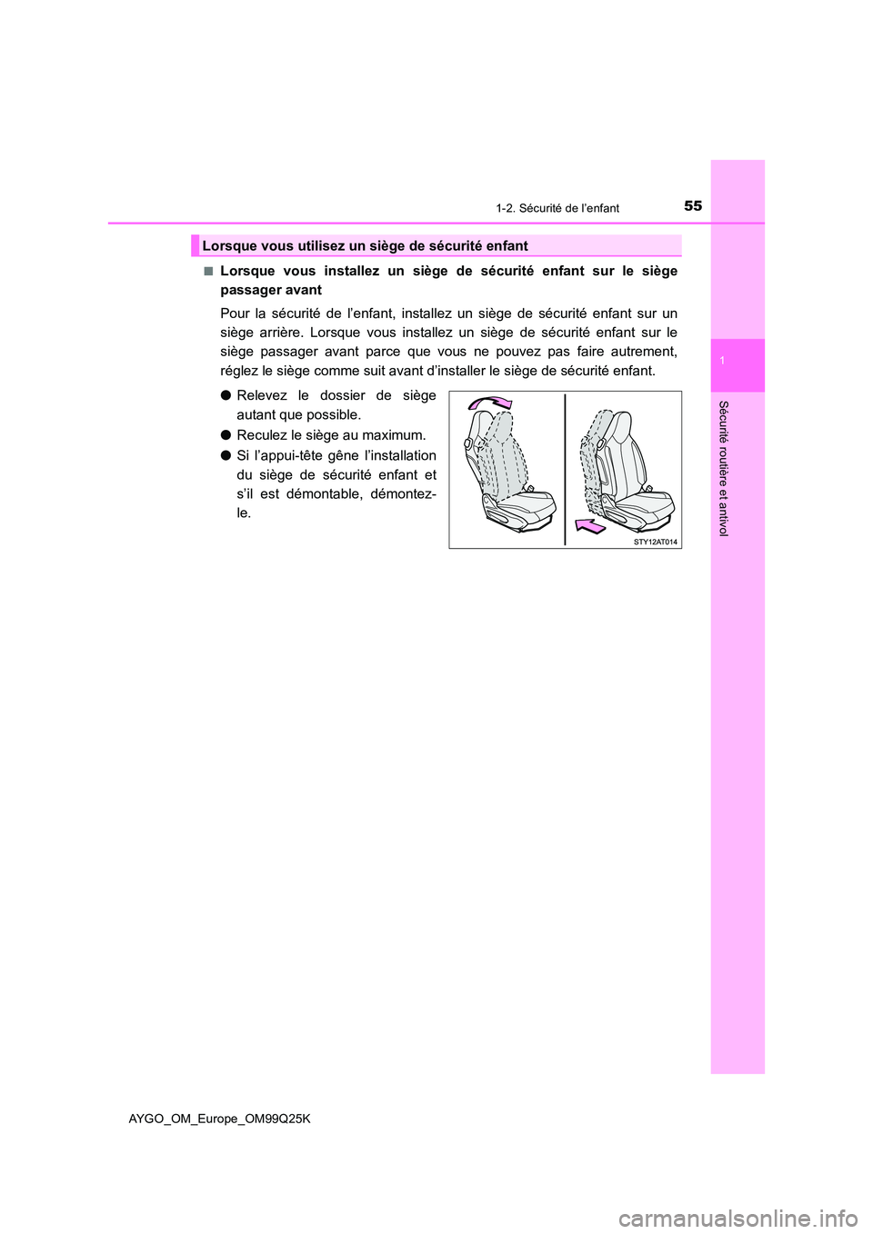 TOYOTA AYGO 2017  Notices Demploi (in French) 551-2. Sécurité de l’enfant
1
Sécurité routière et antivol
AYGO_OM_Europe_OM99Q25K 
■Lorsque vous installez un siège de sécurité enfant sur le siège 
passager avant 
Pour la sécurité de