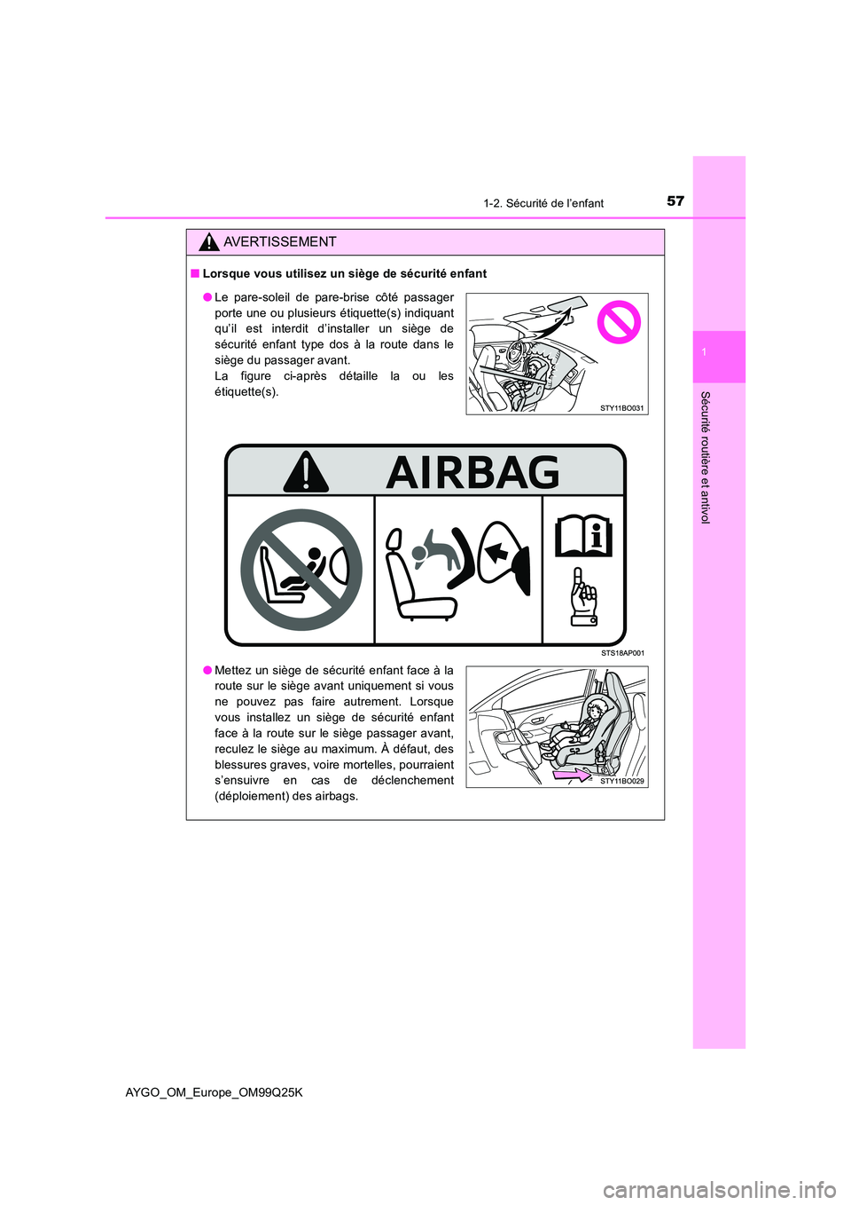 TOYOTA AYGO 2017  Notices Demploi (in French) 571-2. Sécurité de l’enfant
1
Sécurité routière et antivol
AYGO_OM_Europe_OM99Q25K
AVERTISSEMENT
■Lorsque vous utilisez un siège de sécurité enfant
●Le pare-soleil de pare-brise côté p
