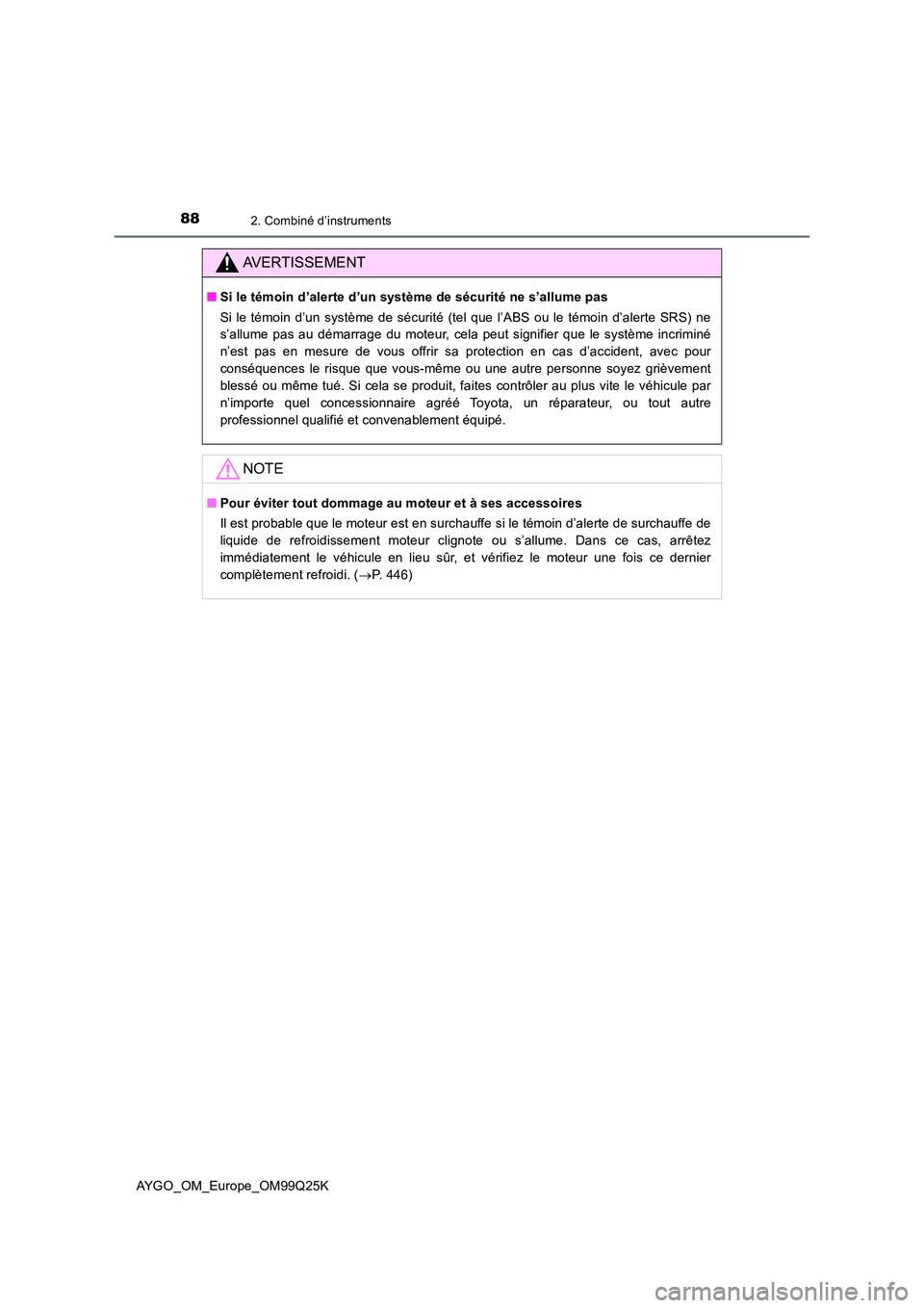 TOYOTA AYGO 2017 Notices Demploi (in French) 882. Combiné d’instruments
AYGO_OM_Europe_OM99Q25K
AVERTISSEMENT
■Si le témoin d’alerte d’un système de sécurité ne s’allume pas
Si le témoin d’un système de sécurité (tel que l TOYOTA AYGO 2017 Notices Demploi (in French) 882. Combiné d’instruments
AYGO_OM_Europe_OM99Q25K
AVERTISSEMENT
■Si le témoin d’alerte d’un système de sécurité ne s’allume pas
Si le témoin d’un système de sécurité (tel que l