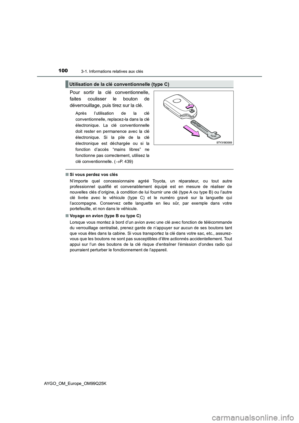 TOYOTA AYGO 2017 Notices Demploi (in French) 1003-1. Informations relatives aux clés
AYGO_OM_Europe_OM99Q25K
Pour sortir la clé conventionnelle,
faites coulisser le bouton de
déverrouillage, puis tirez sur la clé.
Après l’utilisation de TOYOTA AYGO 2017 Notices Demploi (in French) 1003-1. Informations relatives aux clés
AYGO_OM_Europe_OM99Q25K
Pour sortir la clé conventionnelle,
faites coulisser le bouton de
déverrouillage, puis tirez sur la clé.
Après l’utilisation de
