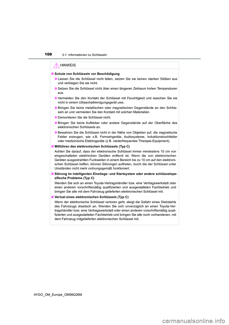TOYOTA AYGO 2017  Betriebsanleitungen (in German) 1083-1. Informationen zu Schlüsseln
AYGO_OM_Europe_OM99Q26M
HINWEIS
■Schutz von Schlüsseln vor Beschädigung 
● Lassen Sie die Schlüssel nicht fallen, setzen Sie sie keinen starken Stößen aus