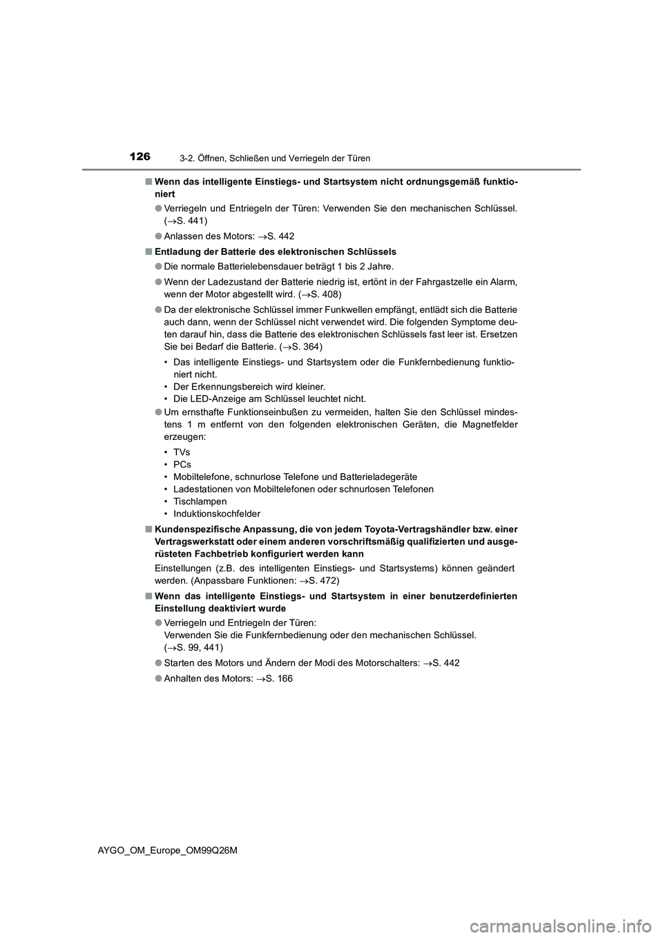TOYOTA AYGO 2017  Betriebsanleitungen (in German) 1263-2. Öffnen, Schließen und Verriegeln der Türen
AYGO_OM_Europe_OM99Q26M 
■ Wenn das intelligente Einstiegs- und Startsystem nicht ordnungsgemäß funktio- 
niert 
● Verriegeln und Entriegeln