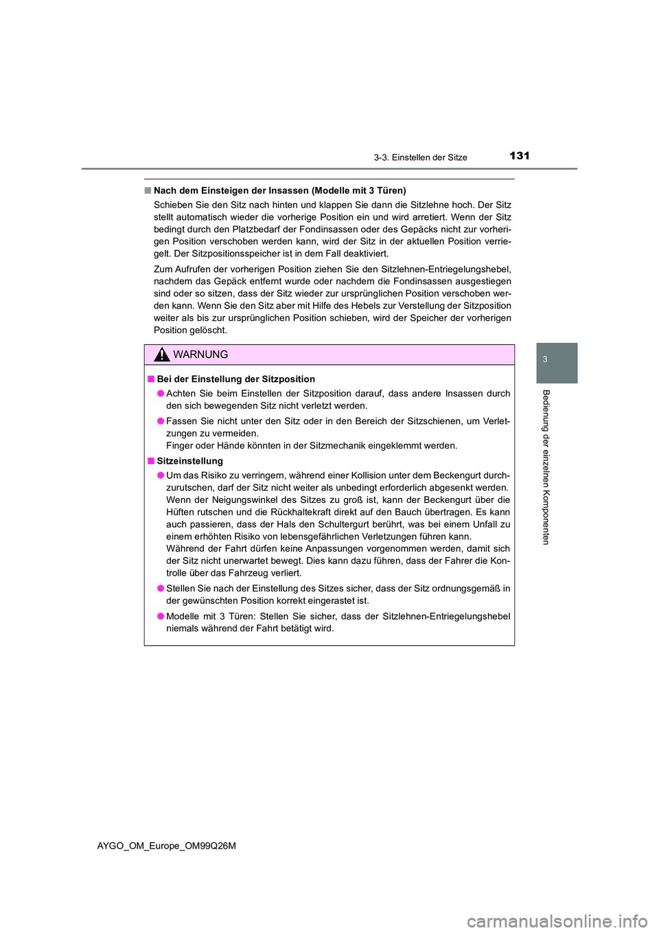 TOYOTA AYGO 2017  Betriebsanleitungen (in German) 1313-3. Einstellen der Sitze
3
Bedienung der einzelnen Komponenten
AYGO_OM_Europe_OM99Q26M
■Nach dem Einsteigen der Insassen (Modelle mit 3 Türen) 
Schieben Sie den Sitz nach hinten und klappen Sie