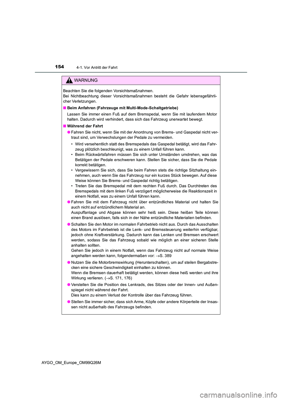 TOYOTA AYGO 2017  Betriebsanleitungen (in German) 1544-1. Vor Antritt der Fahrt
AYGO_OM_Europe_OM99Q26M
WARNUNG
Beachten Sie die folgenden Vorsichtsmaßnahmen.  
Bei Nichtbeachtung dieser Vorsichtsmaßnahmen besteht die Gefahr lebensgefährli-
cher V