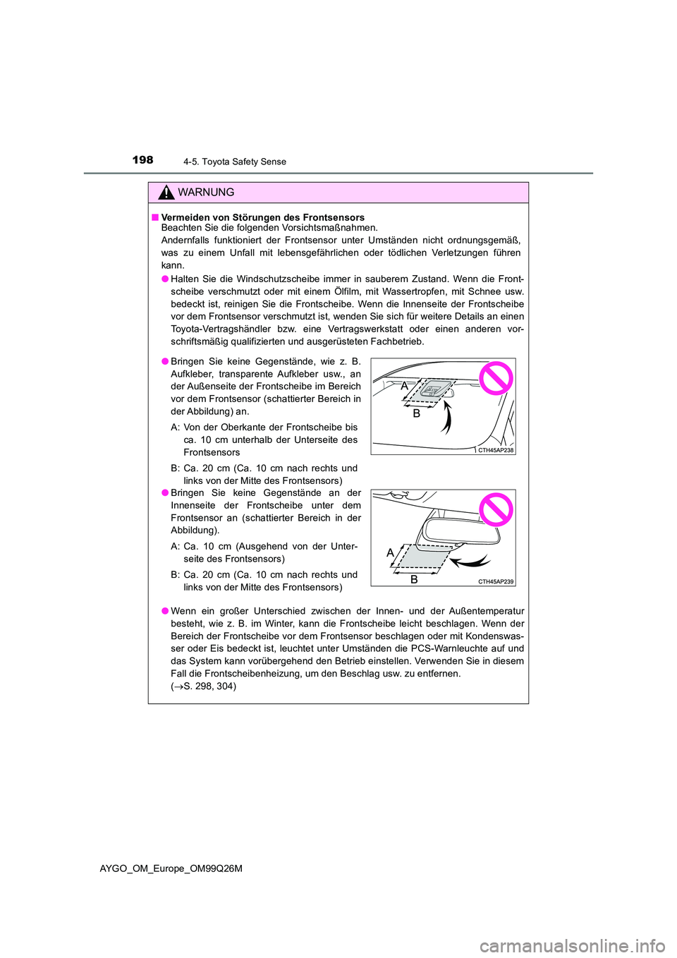TOYOTA AYGO 2017  Betriebsanleitungen (in German) 1984-5. Toyota Safety Sense
AYGO_OM_Europe_OM99Q26M
WARNUNG
■Vermeiden von Störungen des Frontsensors Beachten Sie die folgenden Vorsichtsmaßnahmen. 
Andernfalls funktioniert der Frontsensor unter