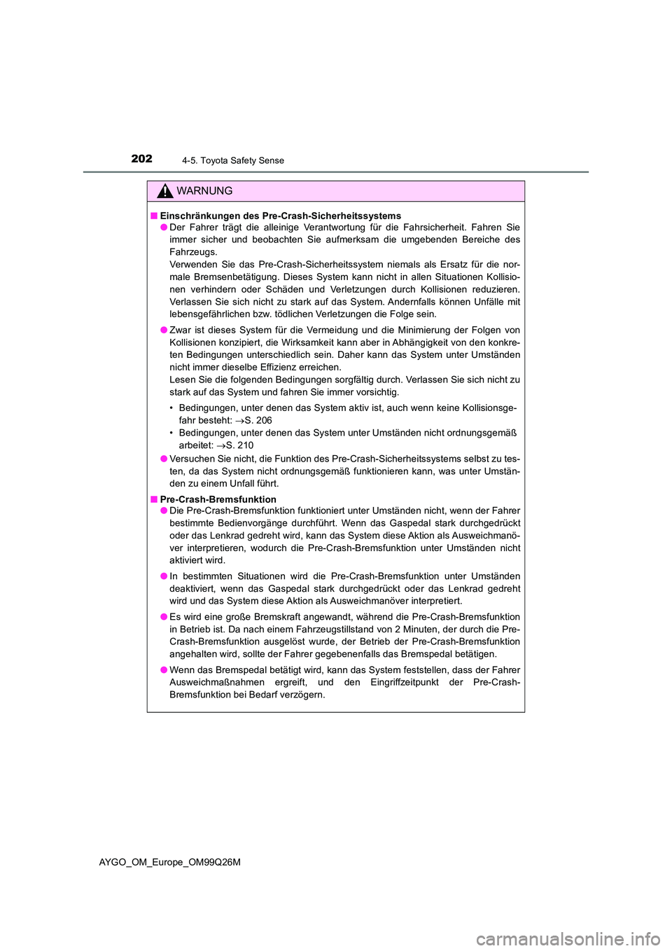 TOYOTA AYGO 2017  Betriebsanleitungen (in German) 2024-5. Toyota Safety Sense
AYGO_OM_Europe_OM99Q26M
WARNUNG
■Einschränkungen des Pre-Crash-Sicherheitssystems ● Der Fahrer trägt die alleinige Verantwortung für die Fahrsicherheit. Fahren Sie 
