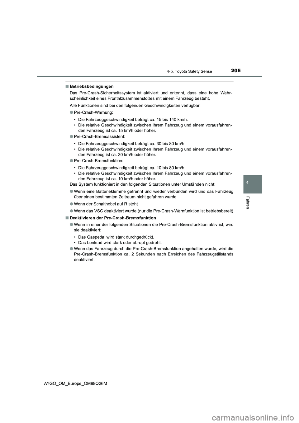 TOYOTA AYGO 2017  Betriebsanleitungen (in German) 2054-5. Toyota Safety Sense
4
Fahren
AYGO_OM_Europe_OM99Q26M
■Betriebsbedingungen 
Das Pre-Crash-Sicherheitssystem ist aktiviert und erkennt, dass eine hohe Wahr- 
scheinlichkeit eines Frontalzusamm