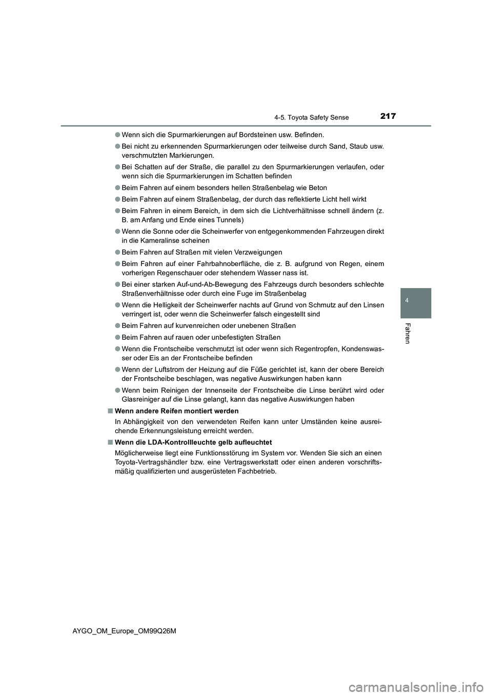 TOYOTA AYGO 2017  Betriebsanleitungen (in German) 2174-5. Toyota Safety Sense
4
Fahren
AYGO_OM_Europe_OM99Q26M 
● Wenn sich die Spurmarkierungen auf Bordsteinen usw. Befinden. 
● Bei nicht zu erkennenden Spurmarkierungen oder teilweise durch Sand