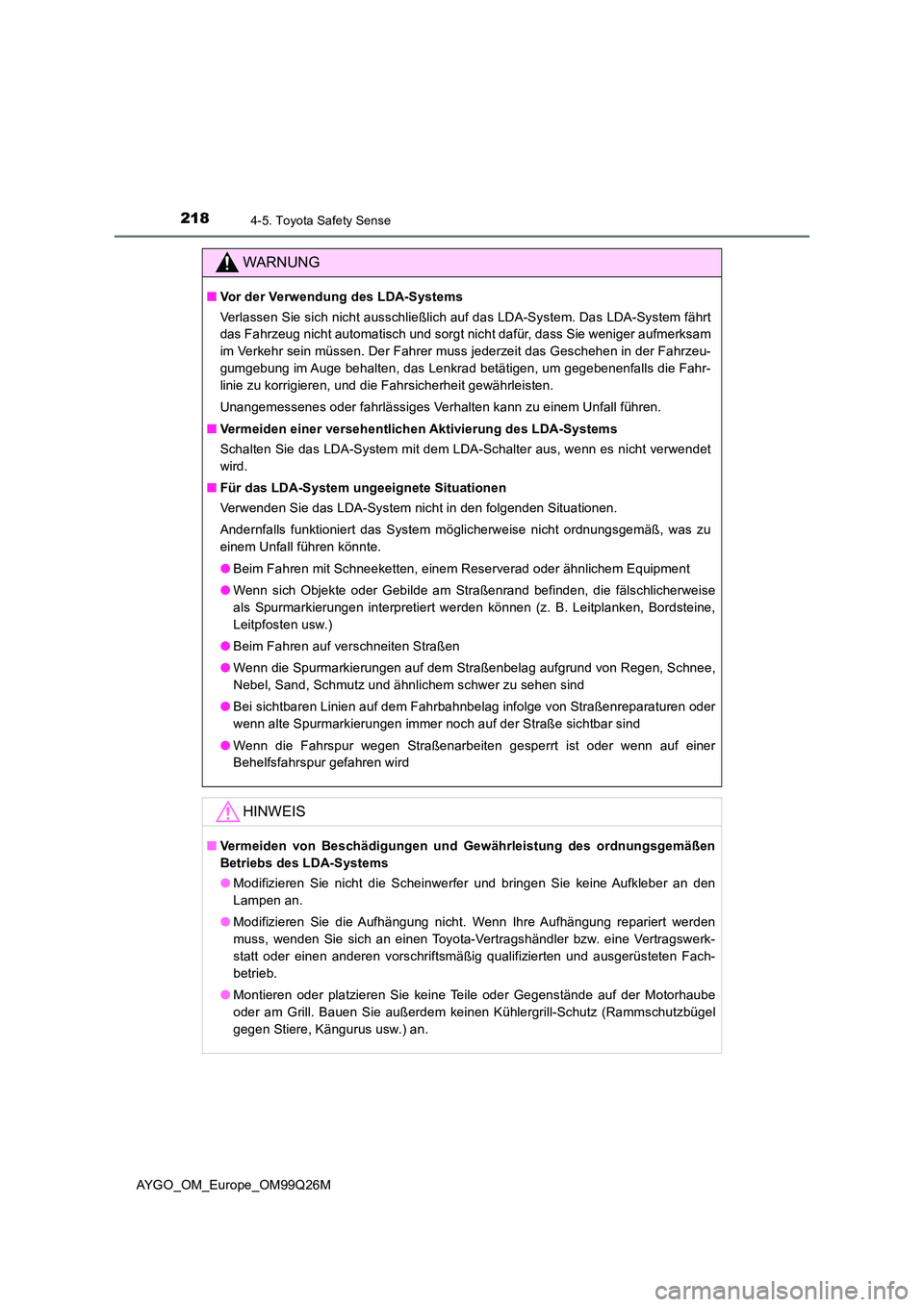 TOYOTA AYGO 2017  Betriebsanleitungen (in German) 2184-5. Toyota Safety Sense
AYGO_OM_Europe_OM99Q26M
WARNUNG
■Vor der Verwendung des LDA-Systems 
Verlassen Sie sich nicht ausschließlich auf das LDA-System. Das LDA-System fährt 
das Fahrzeug nich