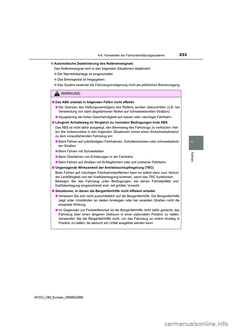 TOYOTA AYGO 2017  Betriebsanleitungen (in German) 2334-6. Verwenden der Fahrunterstützungssysteme
4
Fahren
AYGO_OM_Europe_OM99Q26M 
■ Automatische Deaktivierung des Notbremssignals 
Das Notbremssignal wird in den folgenden Situationen deaktiviert: