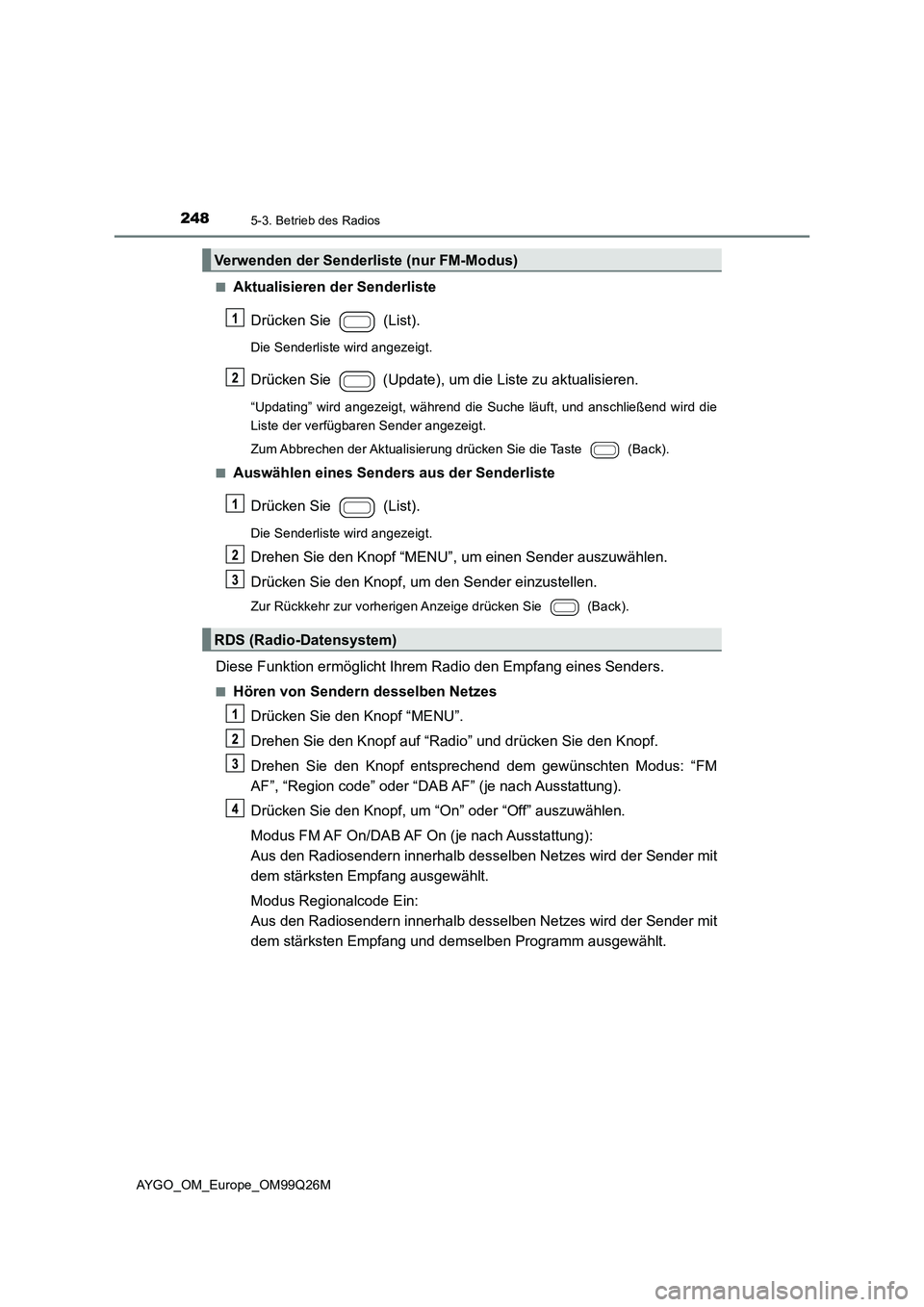 TOYOTA AYGO 2017  Betriebsanleitungen (in German) 2485-3. Betrieb des Radios
AYGO_OM_Europe_OM99Q26M 
■Aktualisieren der Senderliste 
Drücken Sie   (List).
Die Senderliste wird angezeigt.
Drücken Sie   (Update), um die Liste zu aktualisieren.
“