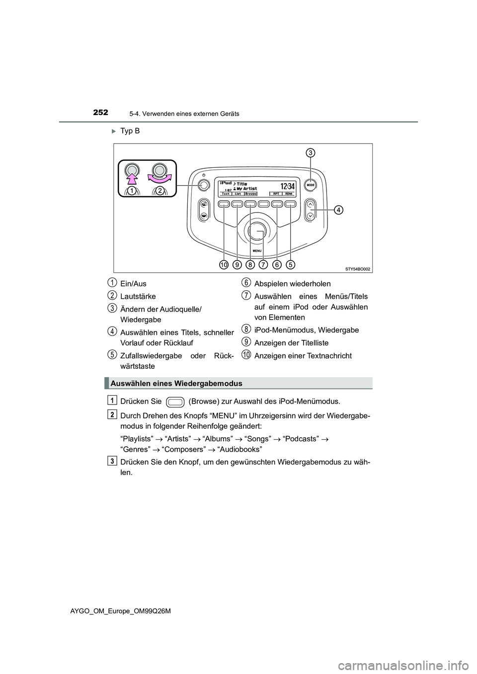 TOYOTA AYGO 2017  Betriebsanleitungen (in German) 2525-4. Verwenden eines externen Geräts
AYGO_OM_Europe_OM99Q26M
Ty p  B 
Drücken Sie   (Browse) zur Auswahl des iPod-Menümodus. 
Durch Drehen des Knopfs “MENU” im Uhrzeigersinn wird der Wied