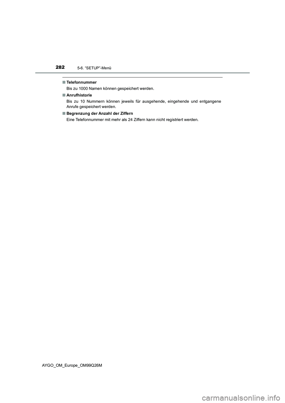 TOYOTA AYGO 2017  Betriebsanleitungen (in German) 2825-6. “SETUP”-Menü
AYGO_OM_Europe_OM99Q26M
■Telefonnummer 
Bis zu 1000 Namen können gespeichert werden. 
■ Anrufhistorie 
Bis zu 10 Nummern können jeweils für ausgehende, eingehende und 