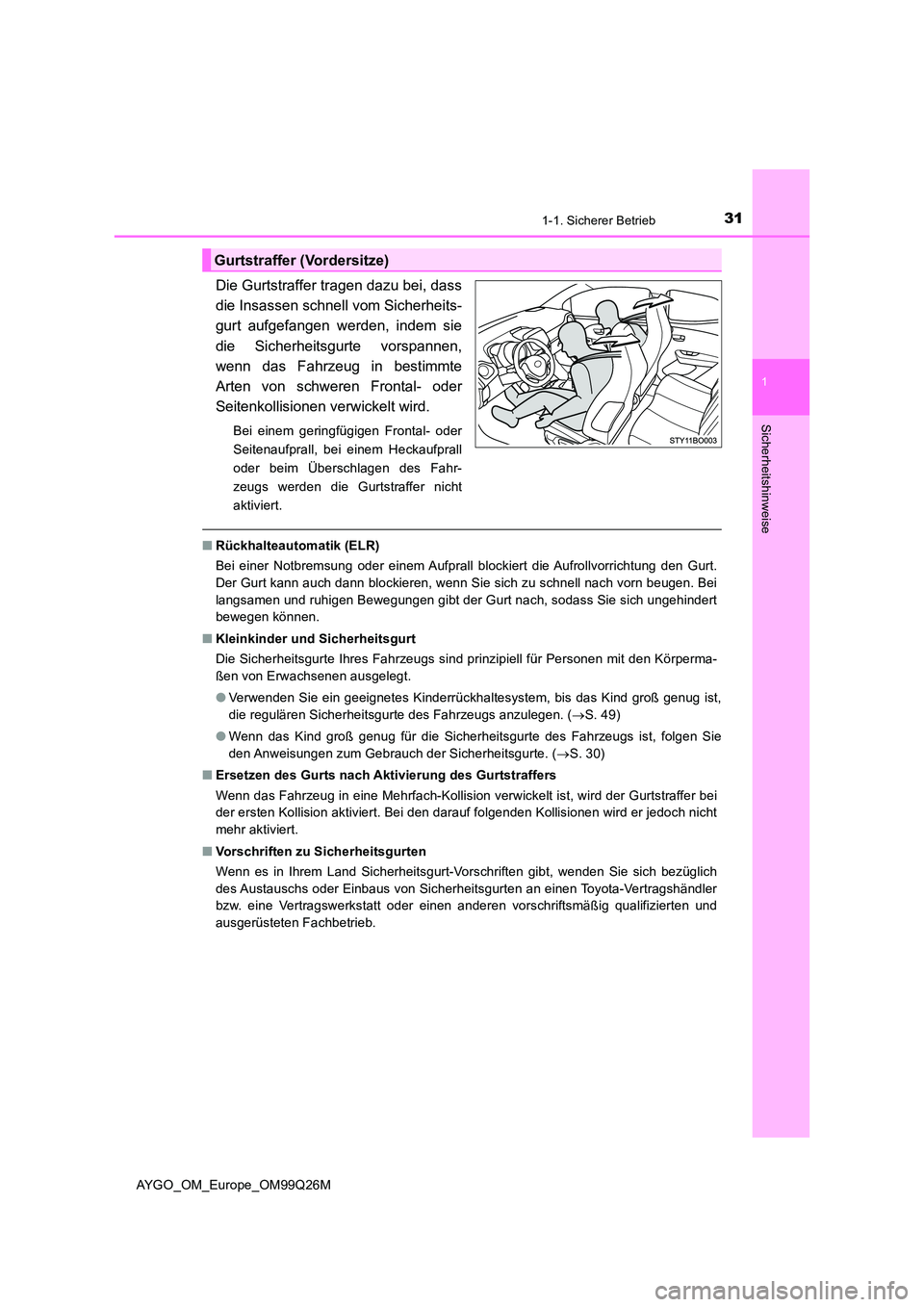 TOYOTA AYGO 2017  Betriebsanleitungen (in German) 311-1. Sicherer Betrieb
1
Sicherheitshinweise
AYGO_OM_Europe_OM99Q26M
Die Gurtstraffer tragen dazu bei, dass 
die Insassen schnell vom Sicherheits-
gurt aufgefangen werden, indem sie 
die Sicherheitsg
