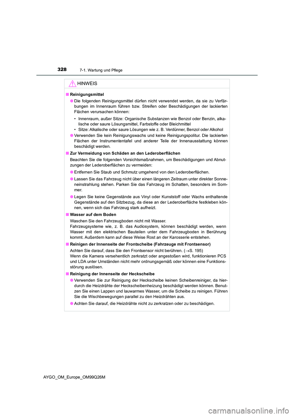 TOYOTA AYGO 2017  Betriebsanleitungen (in German) 3287-1. Wartung und Pflege
AYGO_OM_Europe_OM99Q26M
HINWEIS
■Reinigungsmittel 
● Die folgenden Reinigungsmittel dürfen nicht verwendet werden, da sie zu Verfär- 
bungen im Innenraum führen bzw. 
