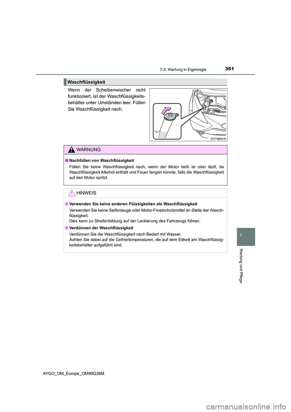 TOYOTA AYGO 2017  Betriebsanleitungen (in German) 3517-3. Wartung in Eigenregie
7
Wartung und Pflege
AYGO_OM_Europe_OM99Q26M
Wenn der Scheibenwischer nicht 
funktioniert, ist der Waschflüssigkeits-
behälter unter Umständen leer. Füllen 
Sie Wasch